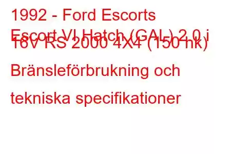 1992 - Ford Escorts
Escort VI Hatch (GAL) 2.0 i 16V RS 2000 4X4 (150 hk) Bränsleförbrukning och tekniska specifikationer