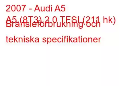 2007 - Audi A5
A5 (8T3) 2.0 TFSI (211 hk) Bränsleförbrukning och tekniska specifikationer