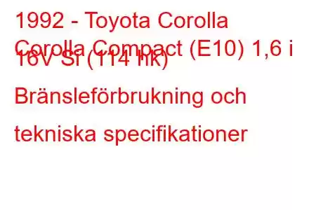 1992 - Toyota Corolla
Corolla Compact (E10) 1,6 i 16V Si (114 hk) Bränsleförbrukning och tekniska specifikationer