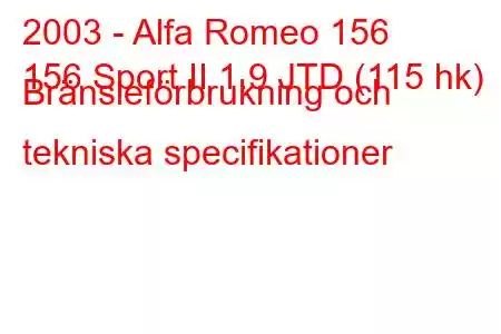 2003 - Alfa Romeo 156
156 Sport II 1.9 JTD (115 hk) Bränsleförbrukning och tekniska specifikationer