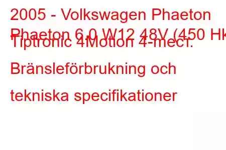 2005 - Volkswagen Phaeton
Phaeton 6.0 W12 48V (450 Hk) Tiptronic 4Motion 4-mест. Bränsleförbrukning och tekniska specifikationer