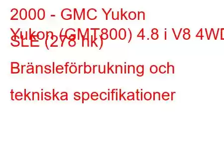 2000 - GMC Yukon
Yukon (GMT800) 4.8 i V8 4WD SLE (278 hk) Bränsleförbrukning och tekniska specifikationer