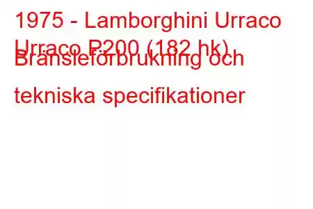 1975 - Lamborghini Urraco
Urraco P200 (182 hk) Bränsleförbrukning och tekniska specifikationer