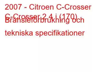 2007 - Citroen C-Crosser
C-Crosser 2.4 i (170) Bränsleförbrukning och tekniska specifikationer