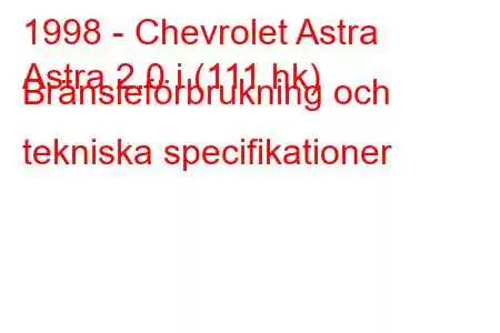 1998 - Chevrolet Astra
Astra 2.0 i (111 hk) Bränsleförbrukning och tekniska specifikationer