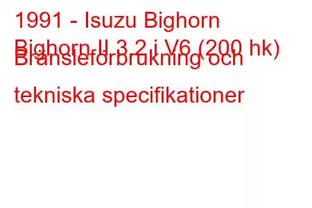 1991 - Isuzu Bighorn
Bighorn II 3.2 i V6 (200 hk) Bränsleförbrukning och tekniska specifikationer