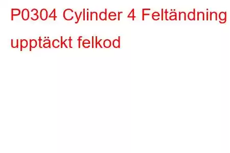 P0304 Cylinder 4 Feltändning upptäckt felkod