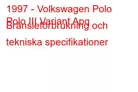 1997 - Volkswagen Polo
Polo III Variant Apq Bränsleförbrukning och tekniska specifikationer