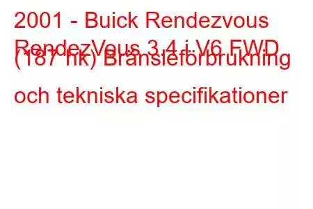 2001 - Buick Rendezvous
RendezVous 3.4 i V6 FWD (187 hk) Bränsleförbrukning och tekniska specifikationer