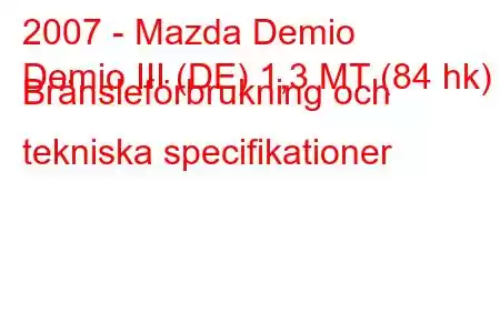 2007 - Mazda Demio
Demio III (DE) 1,3 MT (84 hk) Bränsleförbrukning och tekniska specifikationer