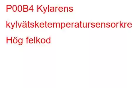 P00B4 Kylarens kylvätsketemperatursensorkrets Hög felkod