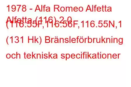 1978 - Alfa Romeo Alfetta
Alfetta (116) 2.0 (116.55F,116.56F,116.55N,1 (131 Hk) Bränsleförbrukning och tekniska specifikationer