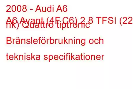 2008 - Audi A6
A6 Avant (4F,C6) 2.8 TFSI (220 hk) Quattro tiptronic Bränsleförbrukning och tekniska specifikationer