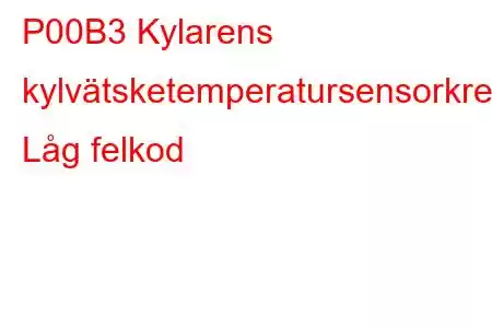 P00B3 Kylarens kylvätsketemperatursensorkrets Låg felkod