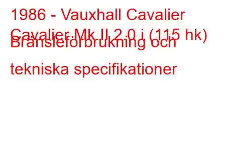 1986 - Vauxhall Cavalier
Cavalier Mk II 2.0 i (115 hk) Bränsleförbrukning och tekniska specifikationer