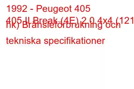 1992 - Peugeot 405
405 II Break (4E) 2.0 4x4 (121 hk) Bränsleförbrukning och tekniska specifikationer