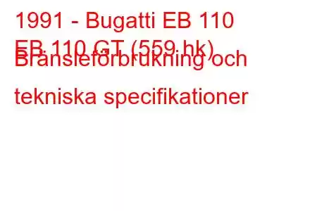 1991 - Bugatti EB 110
EB 110 GT (559 hk) Bränsleförbrukning och tekniska specifikationer