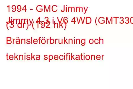 1994 - GMC Jimmy
Jimmy 4.3 i V6 4WD (GMT330) (3 dr) (192 hk) Bränsleförbrukning och tekniska specifikationer