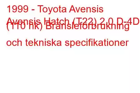 1999 - Toyota Avensis
Avensis Hatch (T22) 2.0 D-4D (110 hk) Bränsleförbrukning och tekniska specifikationer