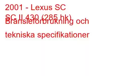 2001 - Lexus SC
SC II 430 (285 hk) Bränsleförbrukning och tekniska specifikationer