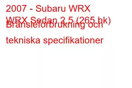 2007 - Subaru WRX
WRX Sedan 2,5 (265 hk) Bränsleförbrukning och tekniska specifikationer