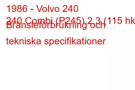 1986 - Volvo 240
240 Combi (P245) 2,3 (115 hk) Bränsleförbrukning och tekniska specifikationer