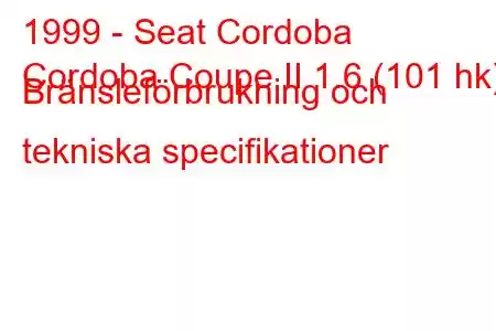 1999 - Seat Cordoba
Cordoba Coupe II 1.6 (101 hk) Bränsleförbrukning och tekniska specifikationer