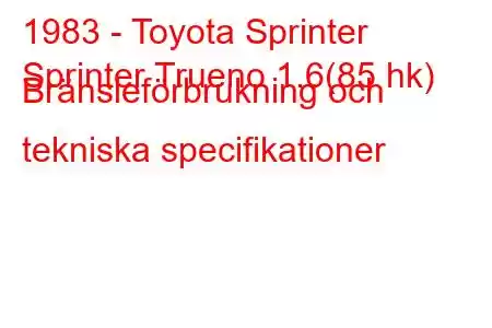 1983 - Toyota Sprinter
Sprinter Trueno 1.6(85 hk) Bränsleförbrukning och tekniska specifikationer