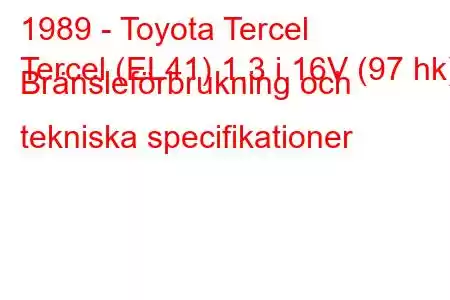 1989 - Toyota Tercel
Tercel (EL41) 1.3 i 16V (97 hk) Bränsleförbrukning och tekniska specifikationer