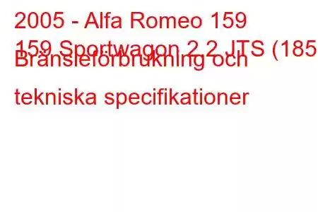 2005 - Alfa Romeo 159
159 Sportwagon 2.2 JTS (185) Bränsleförbrukning och tekniska specifikationer