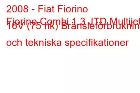 2008 - Fiat Fiorino
Fiorino Combi 1.3 JTD Multijet 16V (75 hk) Bränsleförbrukning och tekniska specifikationer