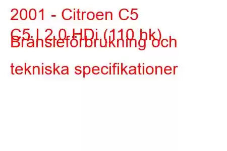 2001 - Citroen C5
C5 I 2.0 HDi (110 hk) Bränsleförbrukning och tekniska specifikationer