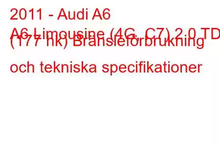 2011 - Audi A6
A6 Limousine (4G, C7) 2.0 TDI (177 hk) Bränsleförbrukning och tekniska specifikationer