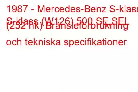 1987 - Mercedes-Benz S-klass
S-klass (W126) 500 SE,SEL (252 hk) Bränsleförbrukning och tekniska specifikationer