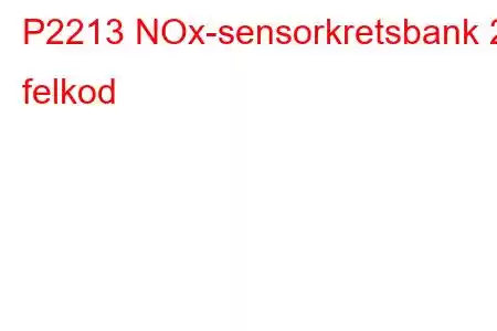 P2213 NOx-sensorkretsbank 2 felkod