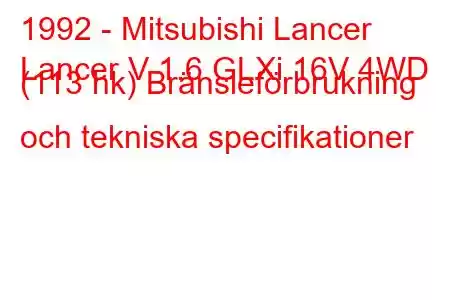 1992 - Mitsubishi Lancer
Lancer V 1.6 GLXi 16V 4WD (113 hk) Bränsleförbrukning och tekniska specifikationer