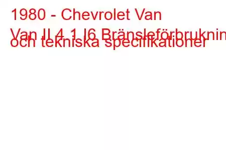 1980 - Chevrolet Van
Van II 4.1 I6 Bränsleförbrukning och tekniska specifikationer