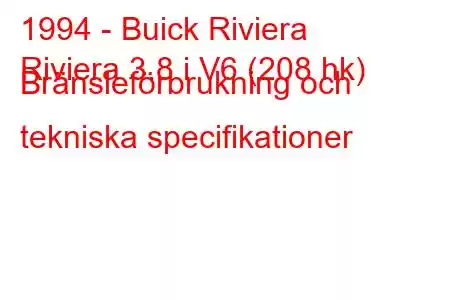 1994 - Buick Riviera
Riviera 3.8 i V6 (208 hk) Bränsleförbrukning och tekniska specifikationer