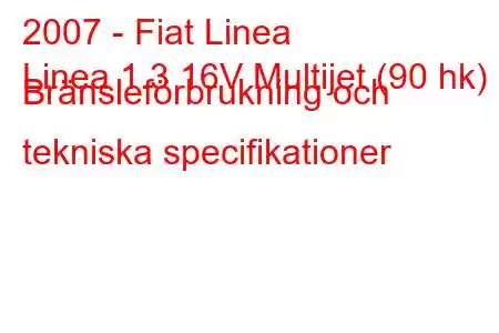 2007 - Fiat Linea
Linea 1.3 16V Multijet (90 hk) Bränsleförbrukning och tekniska specifikationer