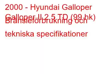 2000 - Hyundai Galloper
Galloper II 2.5 TD (99 hk) Bränsleförbrukning och tekniska specifikationer