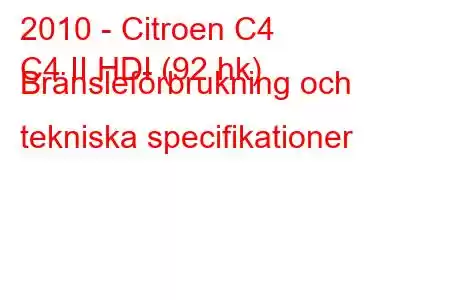 2010 - Citroen C4
C4 II HDI (92 hk) Bränsleförbrukning och tekniska specifikationer