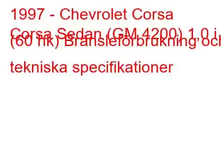 1997 - Chevrolet Corsa
Corsa Sedan (GM 4200) 1,0 i (60 hk) Bränsleförbrukning och tekniska specifikationer