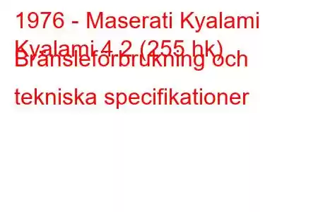 1976 - Maserati Kyalami
Kyalami 4.2 (255 hk) Bränsleförbrukning och tekniska specifikationer