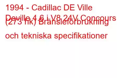 1994 - Cadillac DE Ville
Deville 4.6 i V8 24V Concours (273 hk) Bränsleförbrukning och tekniska specifikationer