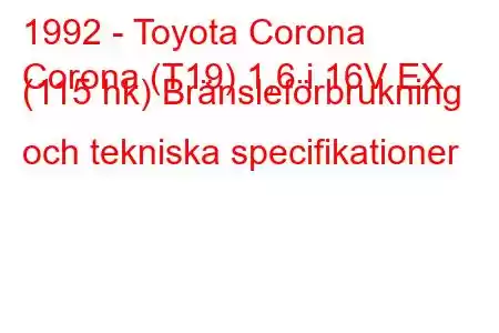 1992 - Toyota Corona
Corona (T19) 1,6 i 16V EX (115 hk) Bränsleförbrukning och tekniska specifikationer