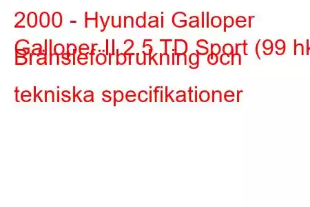 2000 - Hyundai Galloper
Galloper II 2.5 TD Sport (99 hk) Bränsleförbrukning och tekniska specifikationer