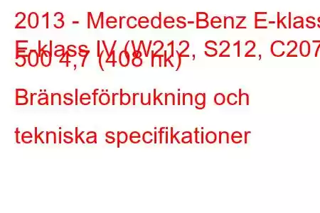 2013 - Mercedes-Benz E-klass
E-klass IV (W212, S212, C207) 500 4,7 (408 hk) Bränsleförbrukning och tekniska specifikationer