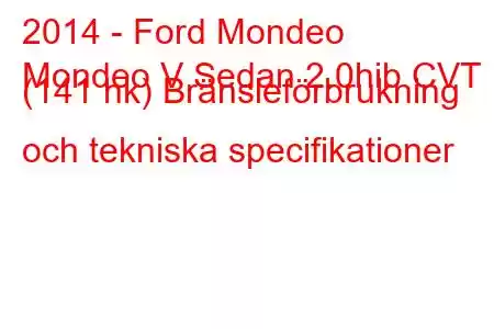 2014 - Ford Mondeo
Mondeo V Sedan 2.0hib CVT (141 hk) Bränsleförbrukning och tekniska specifikationer