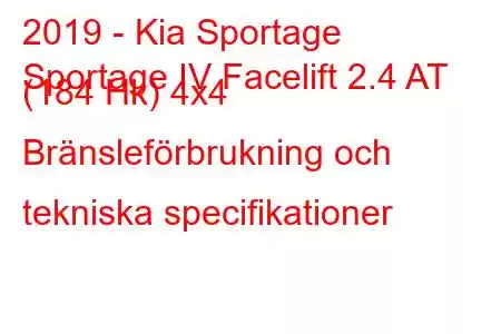 2019 - Kia Sportage
Sportage IV Facelift 2.4 AT (184 Hk) 4x4 Bränsleförbrukning och tekniska specifikationer