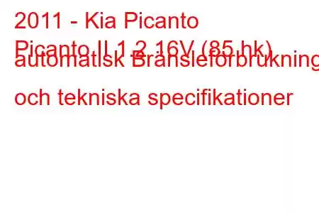 2011 - Kia Picanto
Picanto II 1.2 16V (85 hk) automatisk Bränsleförbrukning och tekniska specifikationer